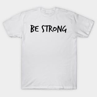 Be Strong Cool Motivational T-Shirt